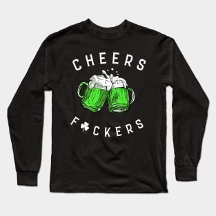 Cheers Fckers' St Patricks Day Beer Drinking Funny Long Sleeve T-Shirt